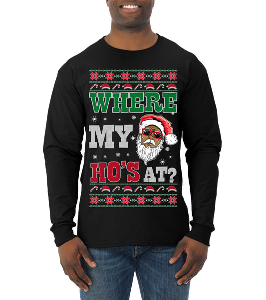 Where My Ho's At? ,Christmas Gifts, Funny Xmas Gift Idea, Ugly Christmas Sweater Mens Long Sleeve Shirt
