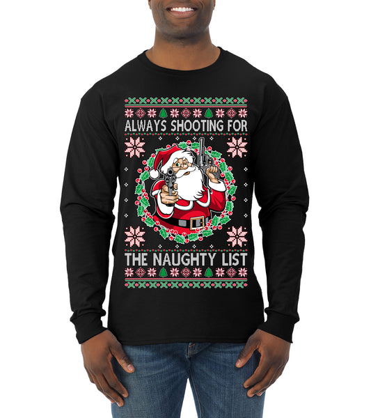 Always Shooting For The Naughty List ,Christmas Gifts, Funny Xmas Gift Idea, Ugly Christmas Sweater Mens Long Sleeve Shirt