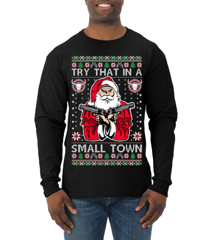 Try That In A Small Town Christmas ,Christmas Gifts, Funny Xmas Gift Idea, Ugly Christmas Sweater Mens Long Sleeve Shirt