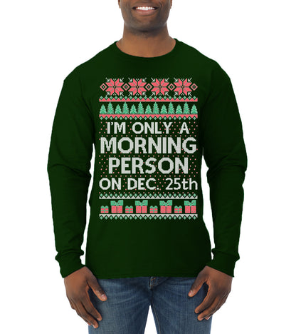 I'm Only A Morning Person on December 25th ,Christmas Gifts, Funny Xmas Gift Idea, Ugly Christmas Sweater Mens Long Sleeve Shirt