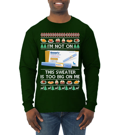 I'm Not On Ozempic This Sweat Is Too Big, , Christmas Gifts, Funny Xmas Gift Idea, Ugly Christmas  Mens Long Sleeve Shirt