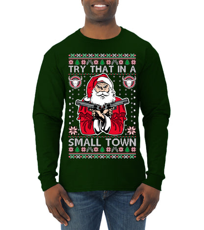 Try That In A Small Town Christmas ,Christmas Gifts, Funny Xmas Gift Idea, Ugly Christmas Sweater Mens Long Sleeve Shirt
