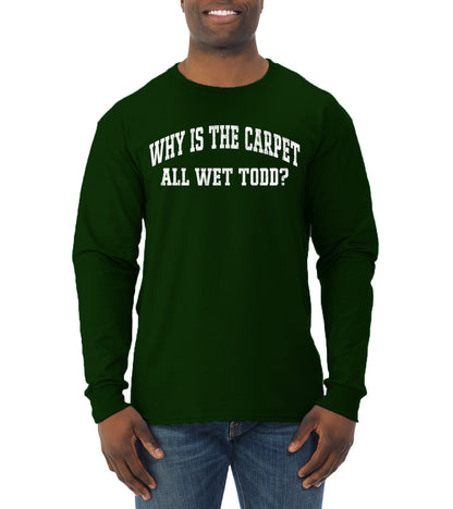 Vintage Movie Quote Why Is The Carpet Wet Todd?, Christmas Gifts, Funny Xmas Gift Idea, Ugly Christmas Sweater Mens Long Sleeve Shirt