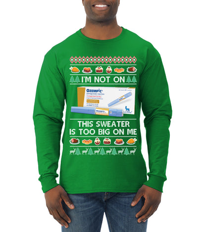I'm Not On Ozempic This Sweat Is Too Big, , Christmas Gifts, Funny Xmas Gift Idea, Ugly Christmas  Mens Long Sleeve Shirt