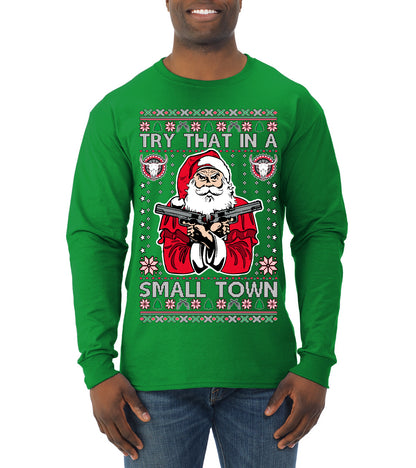 Try That In A Small Town Christmas ,Christmas Gifts, Funny Xmas Gift Idea, Ugly Christmas Sweater Mens Long Sleeve Shirt