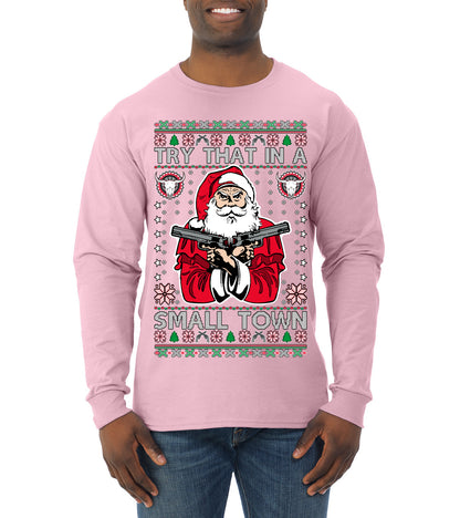 Try That In A Small Town Christmas ,Christmas Gifts, Funny Xmas Gift Idea, Ugly Christmas Sweater Mens Long Sleeve Shirt