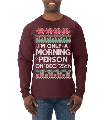 I'm Only A Morning Person on December 25th ,Christmas Gifts, Funny Xmas Gift Idea, Ugly Christmas Sweater Mens Long Sleeve Shirt