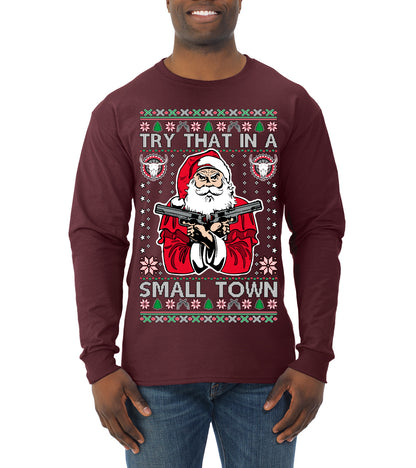 Try That In A Small Town Christmas ,Christmas Gifts, Funny Xmas Gift Idea, Ugly Christmas Sweater Mens Long Sleeve Shirt