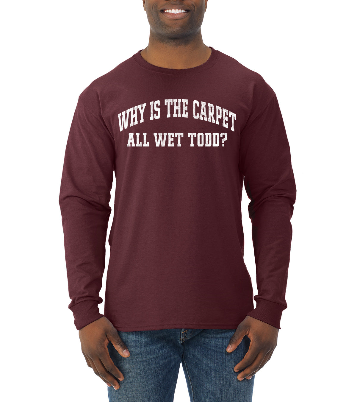 Vintage Movie Quote Why Is The Carpet Wet Todd?, Christmas Gifts, Funny Xmas Gift Idea, Ugly Christmas Sweater Mens Long Sleeve Shirt