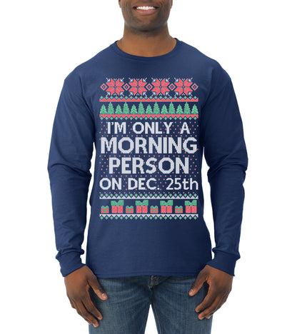I'm Only A Morning Person on December 25th ,Christmas Gifts, Funny Xmas Gift Idea, Ugly Christmas Sweater Mens Long Sleeve Shirt