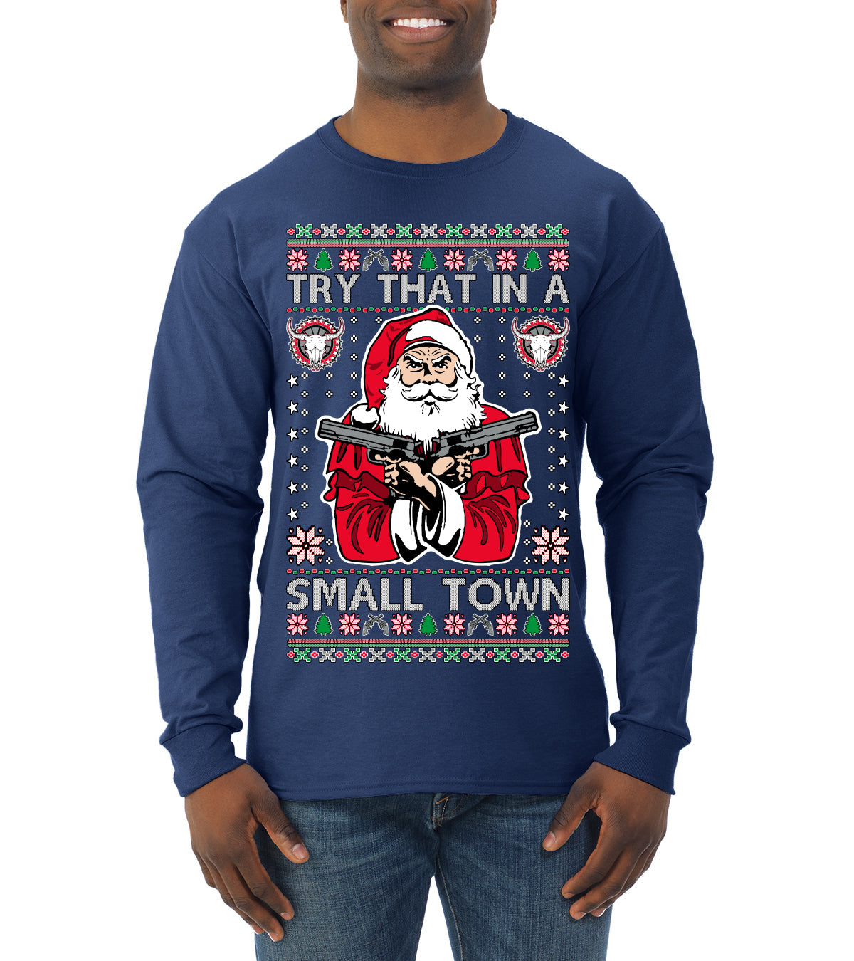 Try That In A Small Town Christmas ,Christmas Gifts, Funny Xmas Gift Idea, Ugly Christmas Sweater Mens Long Sleeve Shirt