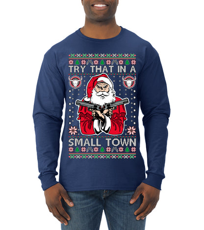 Try That In A Small Town Christmas ,Christmas Gifts, Funny Xmas Gift Idea, Ugly Christmas Sweater Mens Long Sleeve Shirt