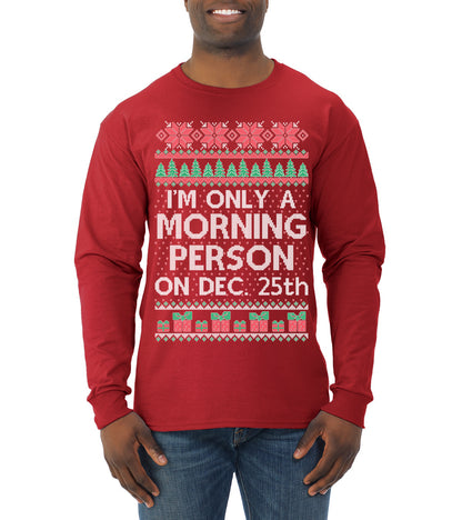 I'm Only A Morning Person on December 25th ,Christmas Gifts, Funny Xmas Gift Idea, Ugly Christmas Sweater Mens Long Sleeve Shirt