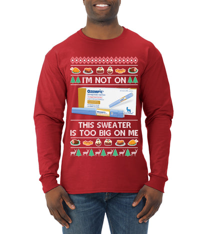 I'm Not On Ozempic This Sweat Is Too Big, , Christmas Gifts, Funny Xmas Gift Idea, Ugly Christmas  Mens Long Sleeve Shirt