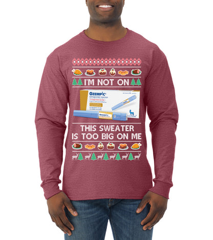 I'm Not On Ozempic This Sweat Is Too Big, , Christmas Gifts, Funny Xmas Gift Idea, Ugly Christmas  Mens Long Sleeve Shirt