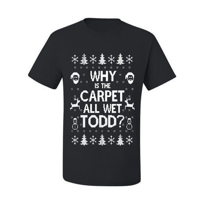 Funny Ugly Xmas Holiday T-shirt Scoop  Wild Bobby Why is The Carpet All Wet Todd? Ugly Christmas T-shirt  Ugly Christmas  Men's T-Shirt