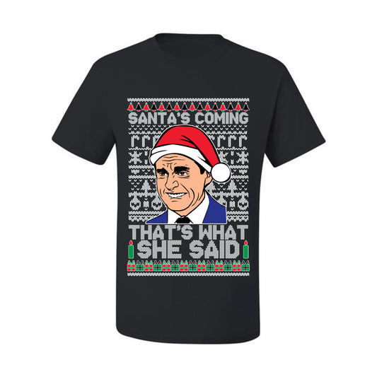 Graphic Ugly Xmas T-shirt Michael Scott "Santas Coming That's What She Said" Ugly Christmas T-shirt  Ugly Christmas  Men's T-Shirt