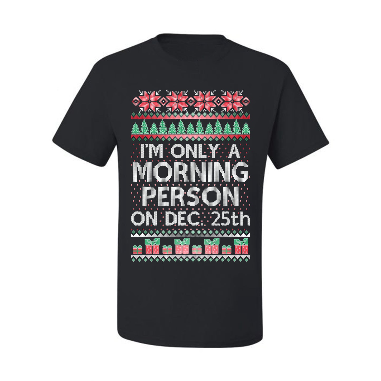 I'm Only A Morning Person on December 25th ,Christmas Gifts, Funny Xmas Gift Idea, Ugly Christmas Sweater Men's T-Shirt