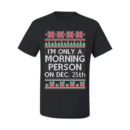I'm Only A Morning Person on December 25th ,Christmas Gifts, Funny Xmas Gift Idea, Ugly Christmas Sweater Men's T-Shirt