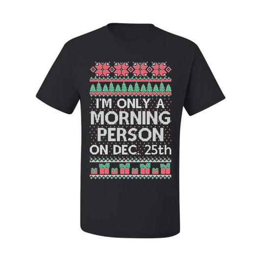I'm Only A Morning Person on December 25th ,Christmas Gifts, Funny Xmas Gift Idea, Ugly Christmas Sweater Men's T-Shirt