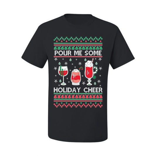 Pour Me Some Holiday Cheer ,Christmas Gifts, Funny Xmas Gift Idea, Ugly Christmas Sweater Men's T-Shirt