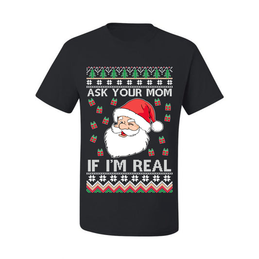 Funny Premium Graphic Ugly Xmas Holiday  T-shirt  "Ask Your Mom If I'm Real Funny. - Santa" Ugly Christmas T-shirt  Ugly Christmas  Men's T-Shirt