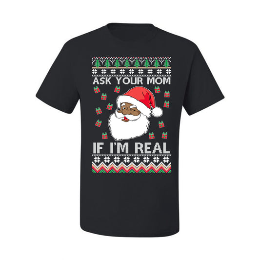 Graphic Ugly Xmas Holiday T-shirt , Ask Your Mom If I'm Real, Black Santa Claus,  Ugly Christmas T-shirt  Ugly Christmas  Men's T-Shirt