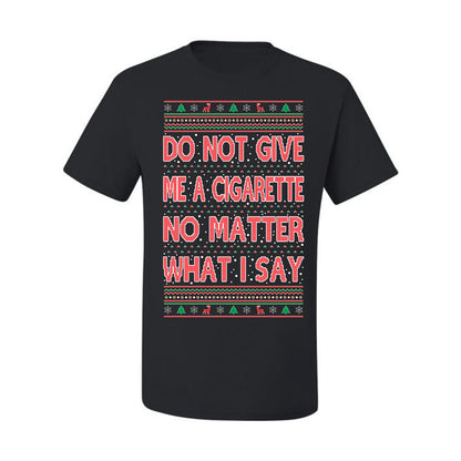 Graphic Ugly Holiday Xmas Tshirt , Do Not Give Me Another Cigarette Ugly Christmas Tshirt Men's Graphic T-Shirt Ugly Christmas  Men's T-Shirt