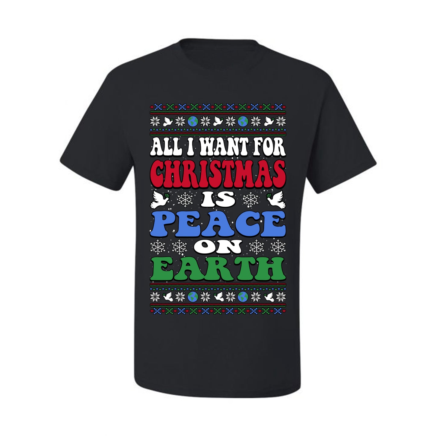 All I Want For Christmas Is Peace on Earth  , Merry Christmas Tee, Ugly Christmas,  Sweater Men's T-Shirt
