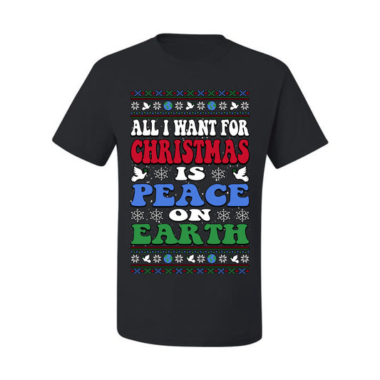 All I Want For Christmas Is Peace on Earth  , Merry Christmas Tee, Ugly Christmas,  Sweater Men's T-Shirt