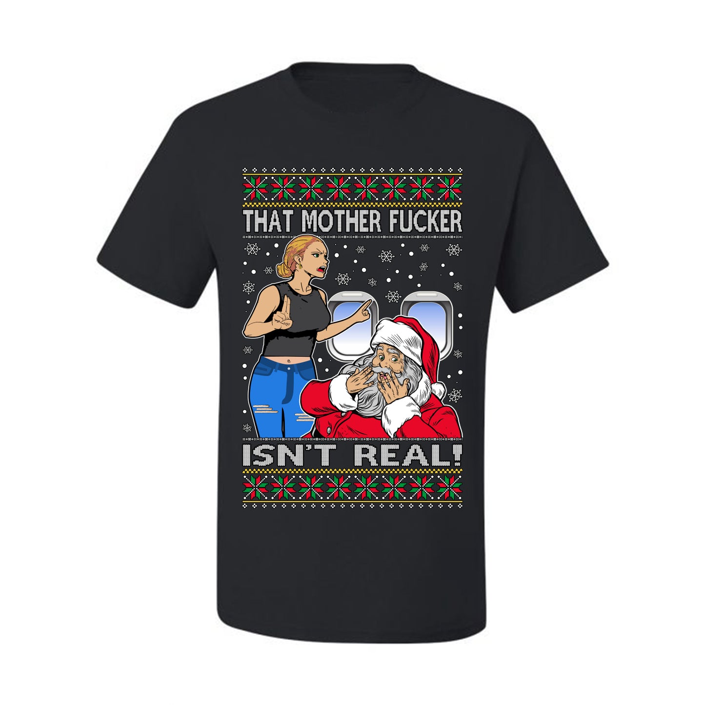That Santa Mother F Isn't Real , Merry Christmas Tee, Ugly Christmas,  Sweater Men's T-Shirt