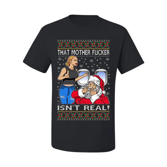 That Santa Mother F Isn't Real , Merry Christmas Tee, Ugly Christmas,  Sweater Men's T-Shirt