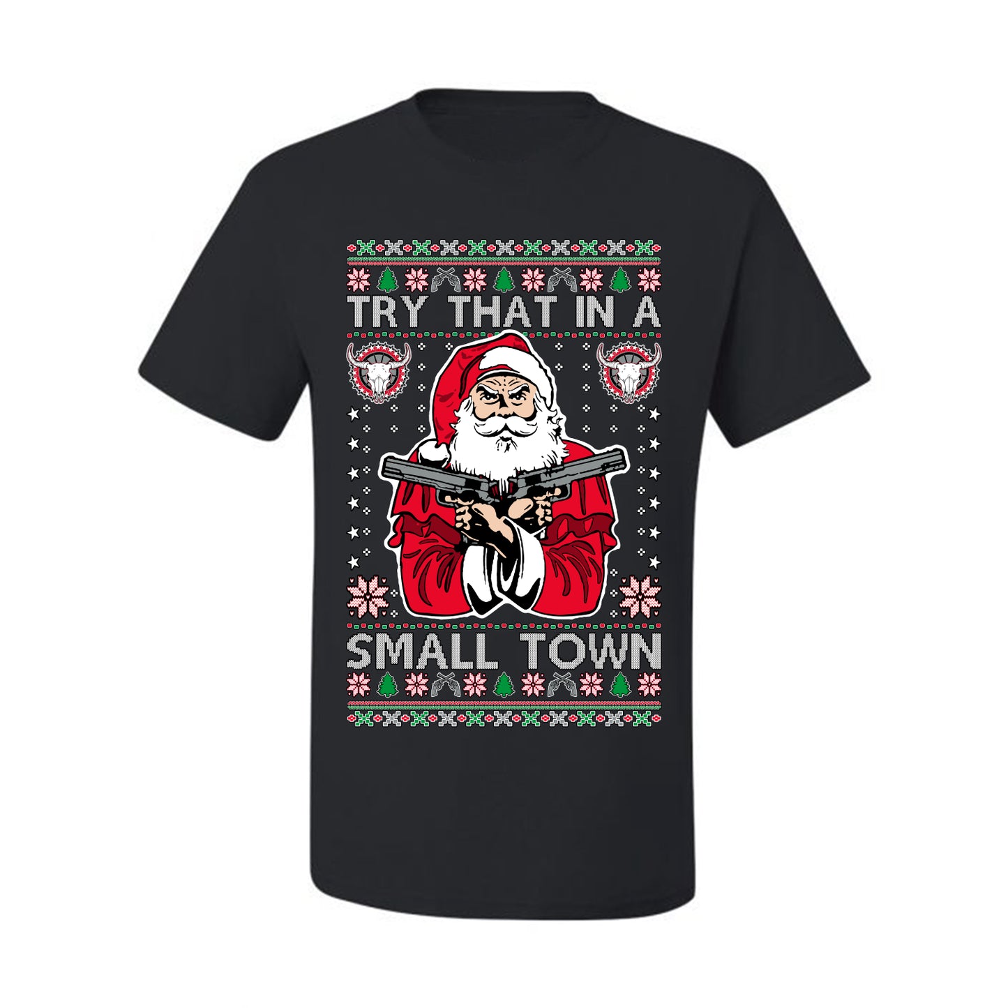 Try That In A Small Town Christmas ,Christmas Gifts, Funny Xmas Gift Idea, Ugly Christmas Sweater Men's T-Shirt
