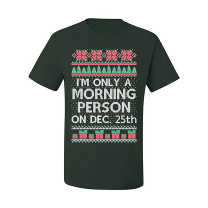 I'm Only A Morning Person on December 25th ,Christmas Gifts, Funny Xmas Gift Idea, Ugly Christmas Sweater Men's T-Shirt