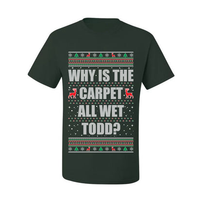 Ugly Xmas Holiday Graphic  Shirt, "Why Is The Carpet All Wet Todd?", Todd Margo, Wild Bobby Ugly Christmas Tshirt Men's Graphic T-Shirt Ugly Christmas  Men's T-Shirt