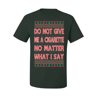 Graphic Ugly Holiday Xmas Tshirt , Do Not Give Me Another Cigarette Ugly Christmas Tshirt Men's Graphic T-Shirt Ugly Christmas  Men's T-Shirt
