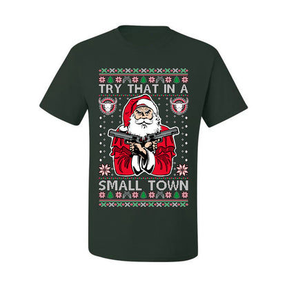 Try That In A Small Town Christmas ,Christmas Gifts, Funny Xmas Gift Idea, Ugly Christmas Sweater Men's T-Shirt