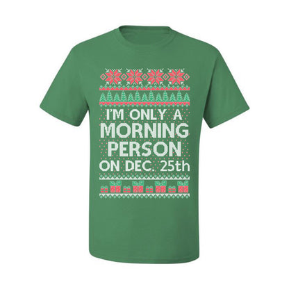 I'm Only A Morning Person on December 25th ,Christmas Gifts, Funny Xmas Gift Idea, Ugly Christmas Sweater Men's T-Shirt