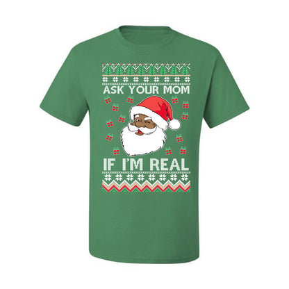 Graphic Ugly Xmas Holiday T-shirt , Ask Your Mom If I'm Real, Black Santa Claus,  Ugly Christmas T-shirt  Ugly Christmas  Men's T-Shirt