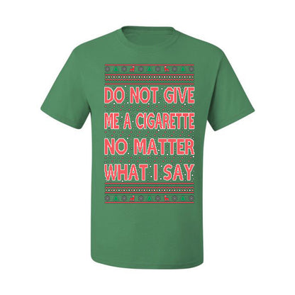 Graphic Ugly Holiday Xmas Tshirt , Do Not Give Me Another Cigarette Ugly Christmas Tshirt Men's Graphic T-Shirt Ugly Christmas  Men's T-Shirt