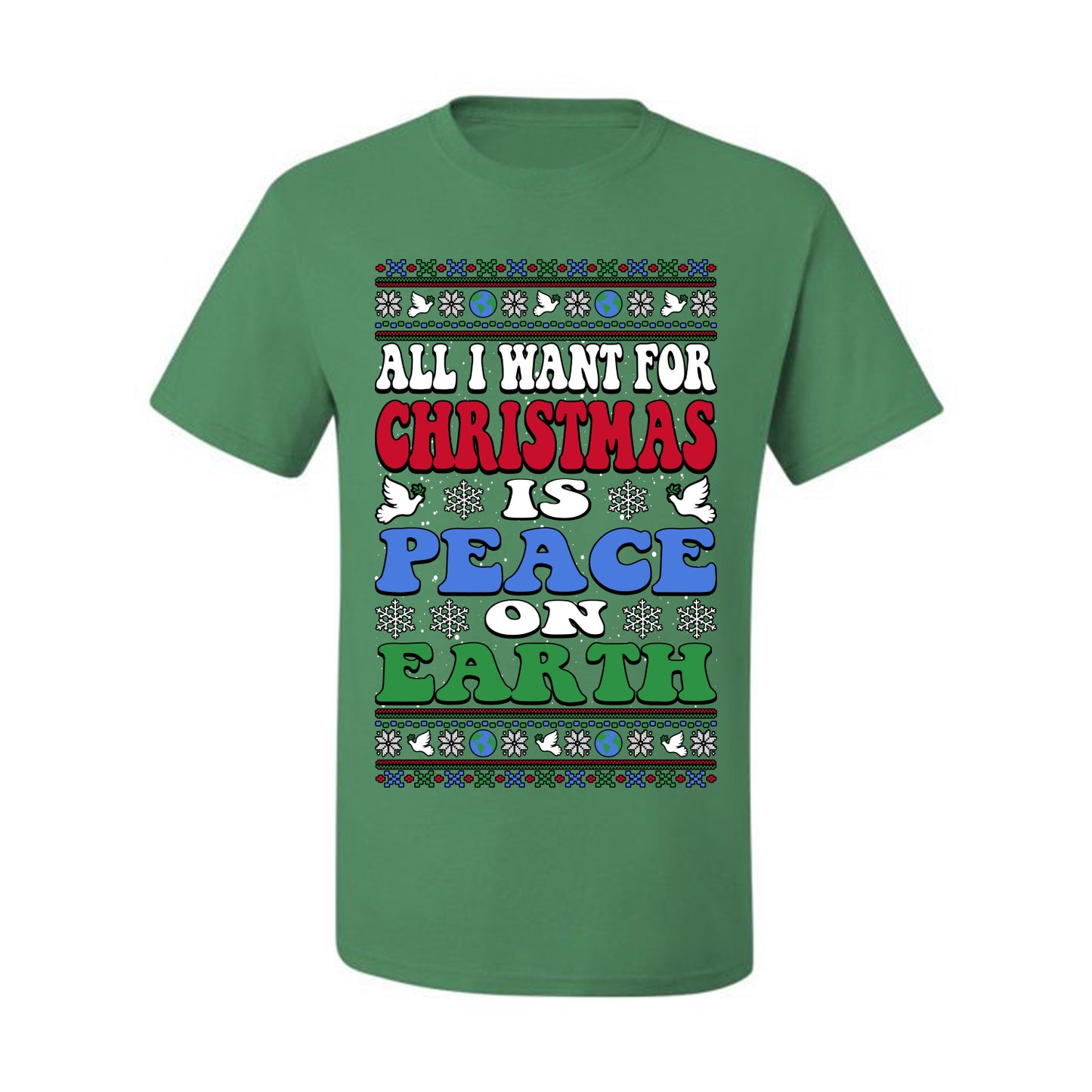 All I Want For Christmas Is Peace on Earth  , Merry Christmas Tee, Ugly Christmas,  Sweater Men's T-Shirt