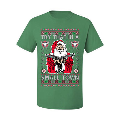 Try That In A Small Town Christmas ,Christmas Gifts, Funny Xmas Gift Idea, Ugly Christmas Sweater Men's T-Shirt