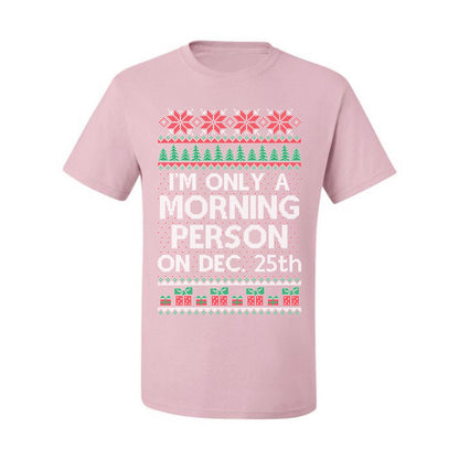 I'm Only A Morning Person on December 25th ,Christmas Gifts, Funny Xmas Gift Idea, Ugly Christmas Sweater Men's T-Shirt