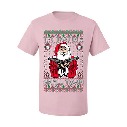 Try That In A Small Town Christmas ,Christmas Gifts, Funny Xmas Gift Idea, Ugly Christmas Sweater Men's T-Shirt