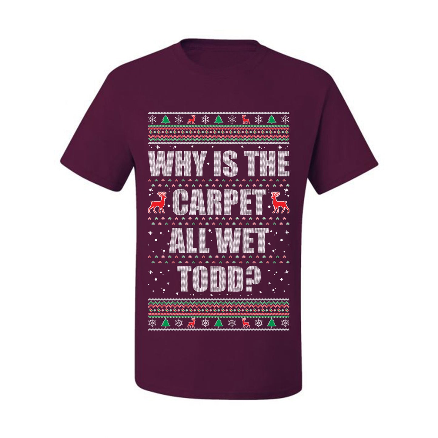 Ugly Xmas Holiday Graphic  Shirt, "Why Is The Carpet All Wet Todd?", Todd Margo, Wild Bobby Ugly Christmas Tshirt Men's Graphic T-Shirt Ugly Christmas  Men's T-Shirt