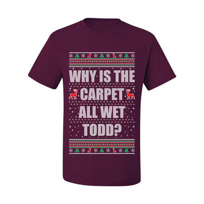 Ugly Xmas Holiday Graphic  Shirt, "Why Is The Carpet All Wet Todd?", Todd Margo, Wild Bobby Ugly Christmas Tshirt Men's Graphic T-Shirt Ugly Christmas  Men's T-Shirt