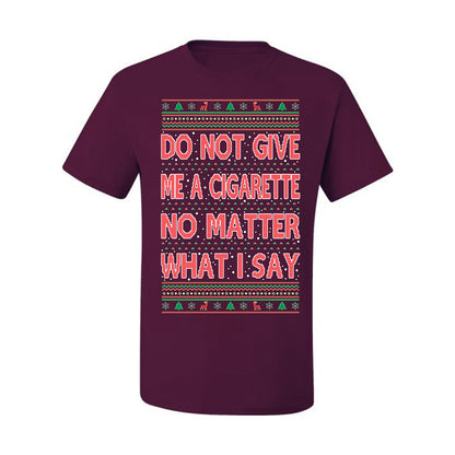 Graphic Ugly Holiday Xmas Tshirt , Do Not Give Me Another Cigarette Ugly Christmas Tshirt Men's Graphic T-Shirt Ugly Christmas  Men's T-Shirt
