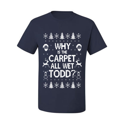 Funny Ugly Xmas Holiday T-shirt Scoop  Wild Bobby Why is The Carpet All Wet Todd? Ugly Christmas T-shirt  Ugly Christmas  Men's T-Shirt