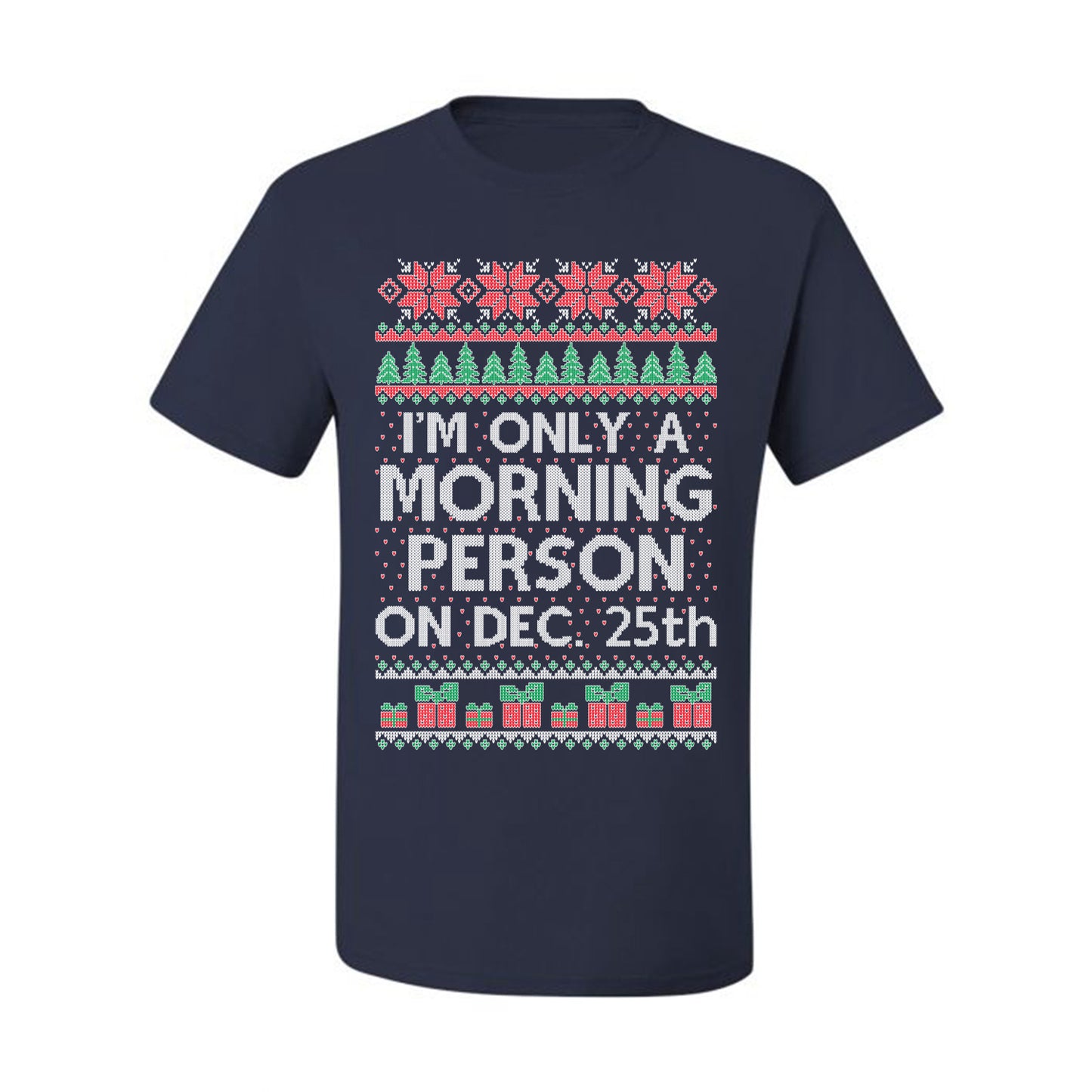 I'm Only A Morning Person on December 25th ,Christmas Gifts, Funny Xmas Gift Idea, Ugly Christmas Sweater Men's T-Shirt