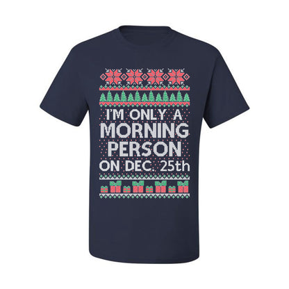 I'm Only A Morning Person on December 25th ,Christmas Gifts, Funny Xmas Gift Idea, Ugly Christmas Sweater Men's T-Shirt
